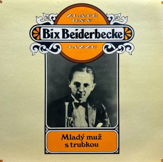 LP Bix Beiderbecke ‎– Zlaté Dny Jazzu - Mladý Muž S Trubkou