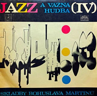 LP Bohuslav Martinů – Jazz A Vážná Hudba (IV)